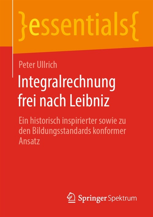 Integralrechnung Frei Nach Leibniz: Ein Historisch Inspirierter Sowie Zu Den Bildungsstandards Konformer Ansatz (Paperback, 1. Aufl. 2022)