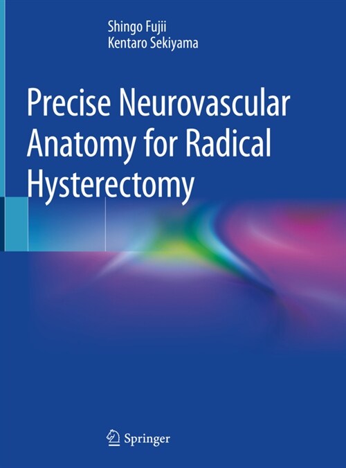 Precise Neurovascular Anatomy for Radical Hysterectomy (Paperback)