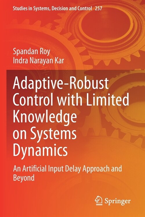 Adaptive-Robust Control with Limited Knowledge on Systems Dynamics: An Artificial Input Delay Approach and Beyond (Paperback, 2020)