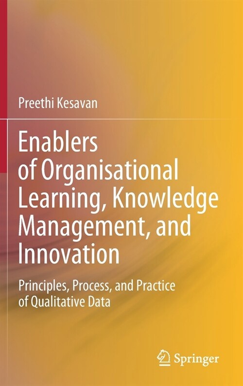 Enablers of Organisational Learning, Knowledge Management, and Innovation: Principles, Process, and Practice of Qualitative Data (Hardcover, 2021)