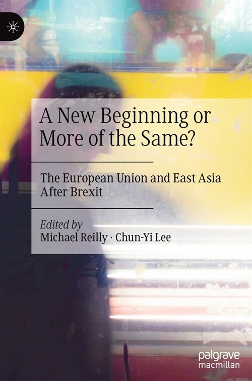 A New Beginning or More of the Same?: The European Union and East Asia After Brexit (Hardcover, 2021)