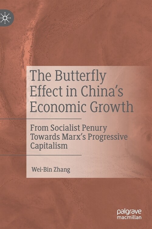 The Butterfly Effect in Chinas Economic Growth: From Socialist Penury Towards Marxs Progressive Capitalism (Hardcover, 2021)