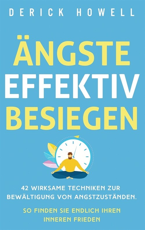 훞gste effektiv besiegen: 42 wirksame Techniken zur Bew?tigung von Angstzust?den. So finden Sie endlich Ihren inneren Frieden (Hardcover)