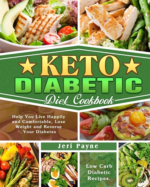Keto Diabetic Diet Cookbook: Low Carb Diabetic Recipes. ( Help You Live Happily and Comfortable, Lose Weight and Reverse Your Diabetes ) (Paperback)