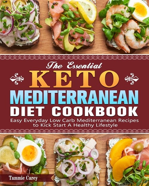 The Essential Keto Mediterranean Diet Cookbook: Easy Everyday Low Carb Mediterranean Recipes to Kick Start A Healthy Lifestyle (Paperback)