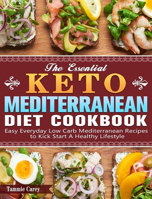 The Essential Keto Mediterranean Diet Cookbook: Easy Everyday Low Carb Mediterranean Recipes to Kick Start A Healthy Lifestyle (Hardcover)