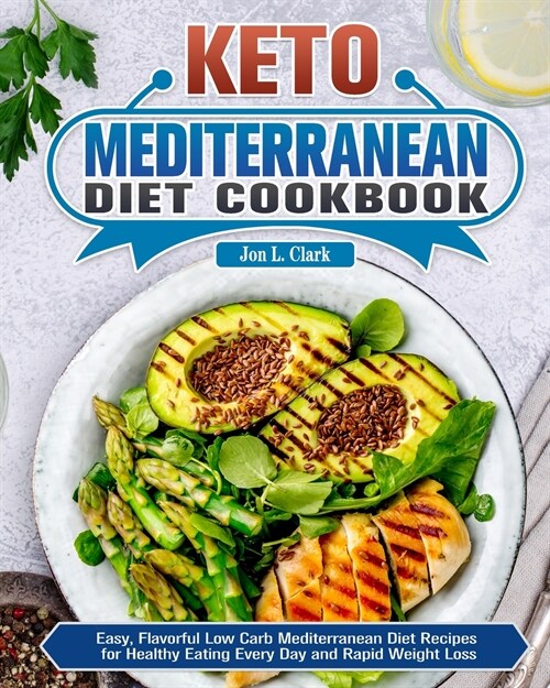 Keto Mediterranean Diet Cookbook: Easy, Flavorful Low Carb Mediterranean Diet Recipes for Healthy Eating Every Day and Rapid Weight Loss (Paperback)