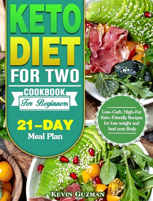 Keto Diet For Two Cookbook For Beginners: Low-Carb, High-Fat Keto-Friendly Recipes for lose weight and heal your Body (21-Day Meal Plan) (Hardcover)
