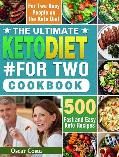 The Ultimate Keto Diet #For Two Cookbook: 500 Fast and Easy Keto Recipes for Two Busy People on the Keto Diet (Hardcover)