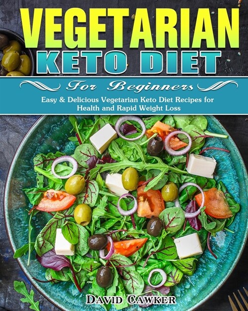 Vegetarian Keto Diet for Beginners: Easy & Delicious Vegetarian Keto Diet Recipes for Health and Rapid Weight Loss (Paperback)