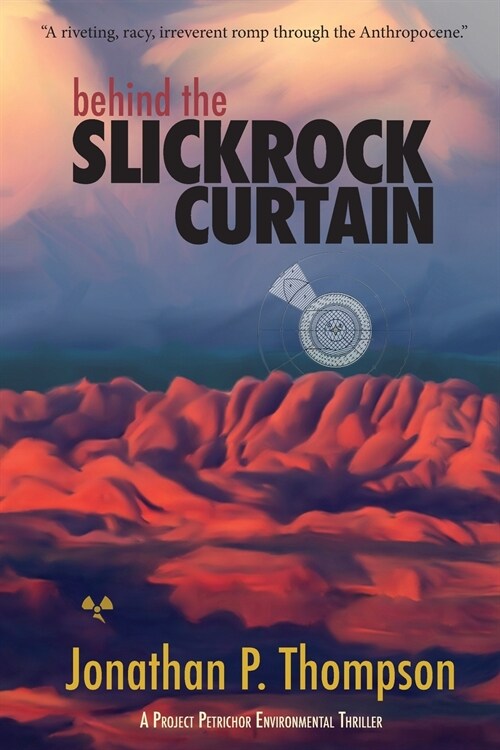 Behind the Slickrock Curtain: A Project Petrichor Environmental Thriller (Paperback)