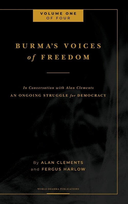 Burmas Voices of Freedom in Conversation with Alan Clements, Volume 1 of 4: An Ongoing Struggle for Democracy - Updated (Hardcover)