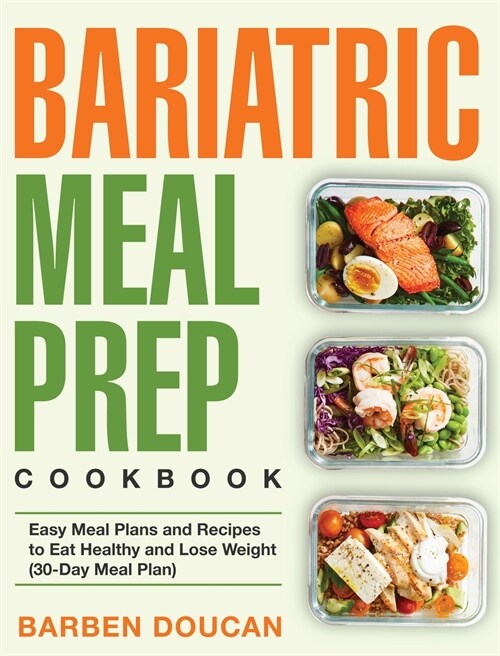 Bariatric Meal Prep Cookbook: Easy Meal Plans and Recipes to Eat Healthy and Lose Weight (30-Day Meal Plan) (Hardcover)