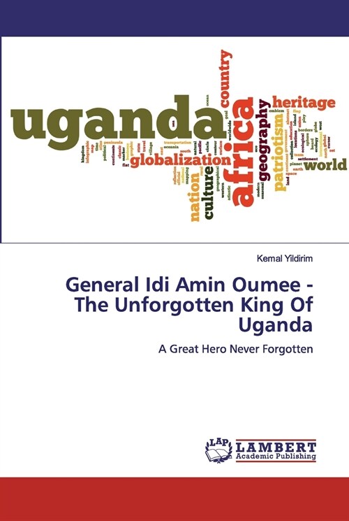General Idi Amin Oumee - The Unforgotten King Of Uganda (Paperback)