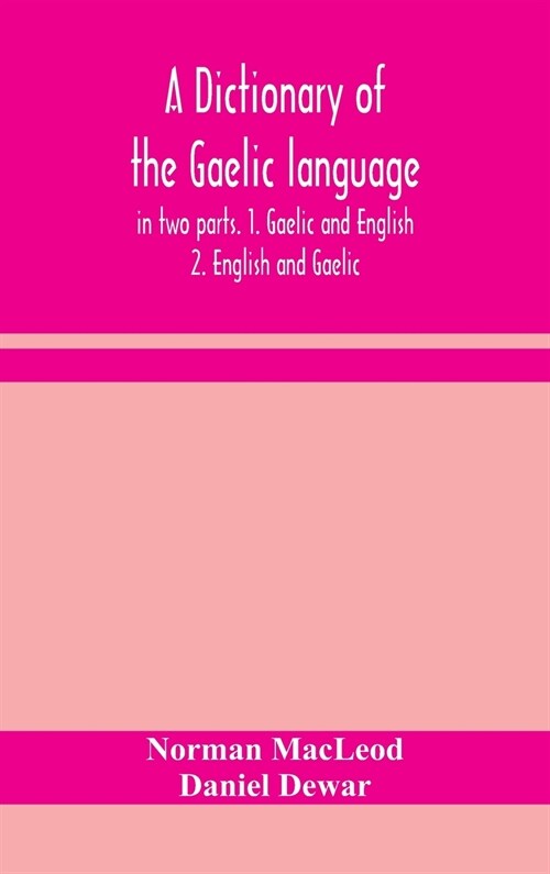 A dictionary of the Gaelic language, in two parts. 1. Gaelic and English. - 2. English and Gaelic (Hardcover)