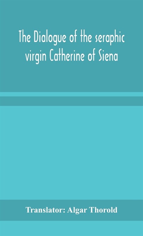 The dialogue of the seraphic virgin Catherine of Siena (Hardcover)