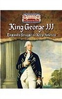 King George III: Englands Struggle to Keep America (Hardcover)