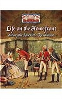 Life on the Homefront During the American Revolution (Library Binding)