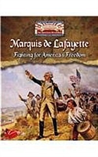 Marquis de Lafayette: Fighting for Americas Freedom (Hardcover)