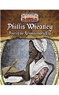 Phillis Wheatley: Poet of the Revolutionary Era (Library Binding)