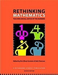 Rethinking Mathematics: Teaching Social Justice by the Numbers (Paperback, 2, Second Edition)