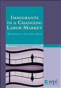 Immigrants in a Changing Labor Market: Responding to Economic Needs (Paperback)
