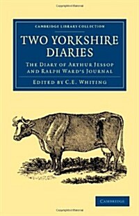 Two Yorkshire Diaries : The Diary of Arthur Jessop and Ralph Wards Journal (Paperback)