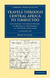 Travels through Central Africa to Timbuctoo 2 Volume Set : And across the Great Desert, to Morocco, Performed in the Years 1824-1828 (Package)