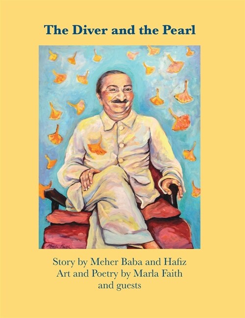 The Diver and the Pearl: Story by Meher Baba and Hafiz, Art and Poetry by Marla Faith and guests (Paperback)