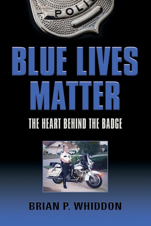 Blue Lives Matter: The Heart Behind the Badge (Paperback)