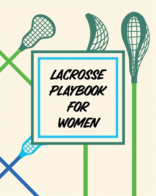 Lacrosse Playbook For Women: For Players and Coaches - Outdoors - Team Sport (Paperback)