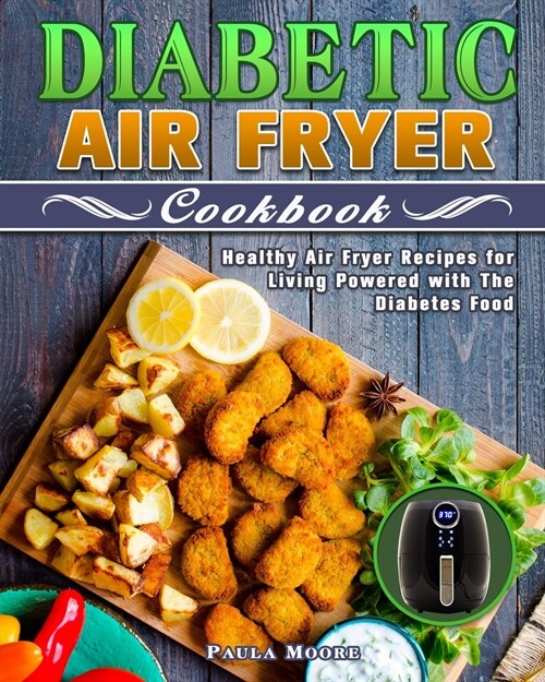 Diabetic Air Fryer Cookbook: Healthy Air Fryer Recipes for Living Powered with The Diabetes Food (Paperback)