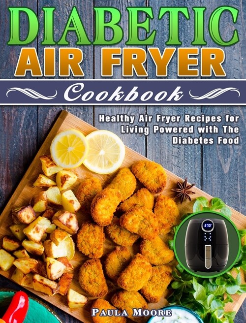 Diabetic Air Fryer Cookbook: Healthy Air Fryer Recipes for Living Powered with The Diabetes Food (Hardcover)