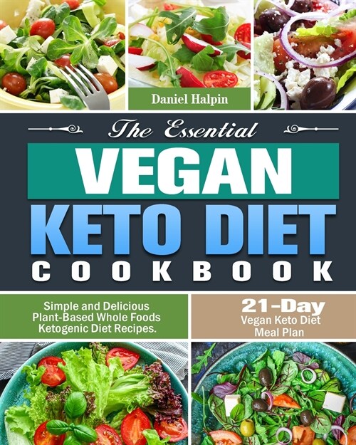 The Essential Vegan Keto Diet Cookbook: Simple and Delicious Plant-Based Whole Foods Ketogenic Diet Recipes. (21-Day Vegan Keto Diet Meal Plan) (Paperback)