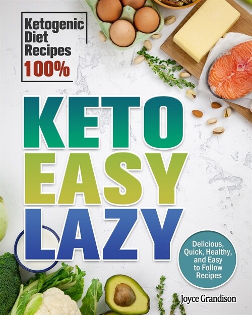 Keto Easy Lazy: Delicious, Quick, Healthy, and Easy to Follow Recipes (Ketogenic Diet Recipes 100%) (Paperback)