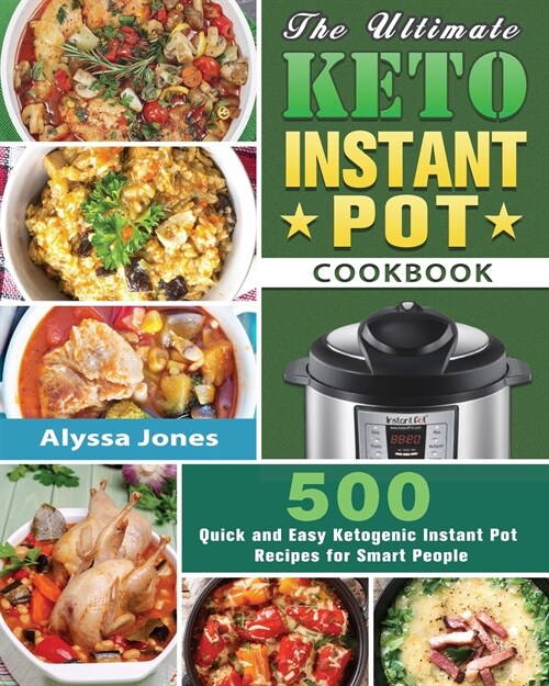 The Ultimate Keto Instant Pot Cookbook: 500 Quick and Easy Ketogenic Instant Pot Recipes for Smart People (Paperback)