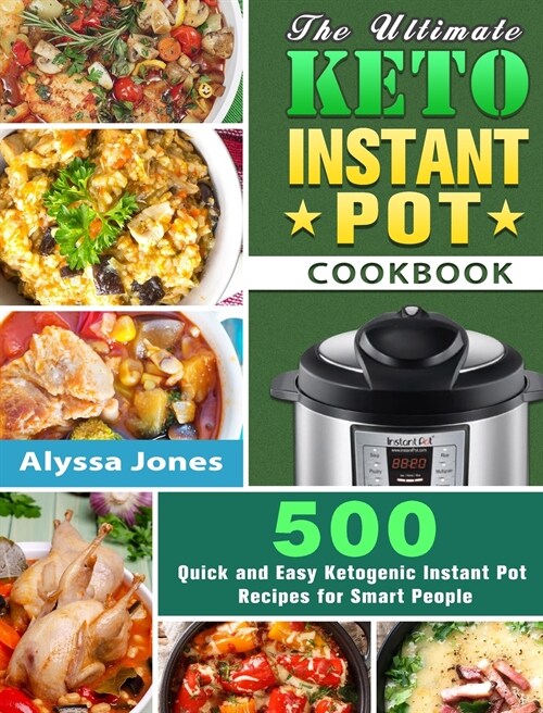 The Ultimate Keto Instant Pot Cookbook: 500 Quick and Easy Ketogenic Instant Pot Recipes for Smart People (Hardcover)