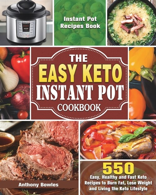 The Easy Keto Instant Pot Cookbook: 550 Easy, Healthy and Fast Keto Recipes to Burn Fat, Lose Weight and Living the Keto Lifestyle (Instant Pot Recipe (Paperback)