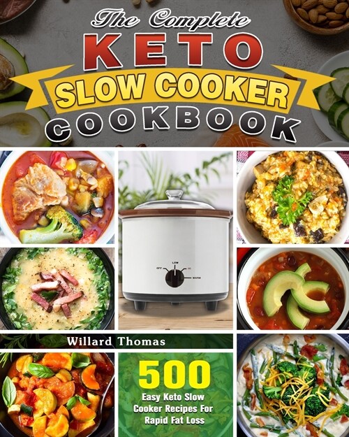 The Complete Keto Slow Cooker Cookbook: 500 Easy Keto Slow Cooker Recipes For Rapid Fat Loss (Paperback)