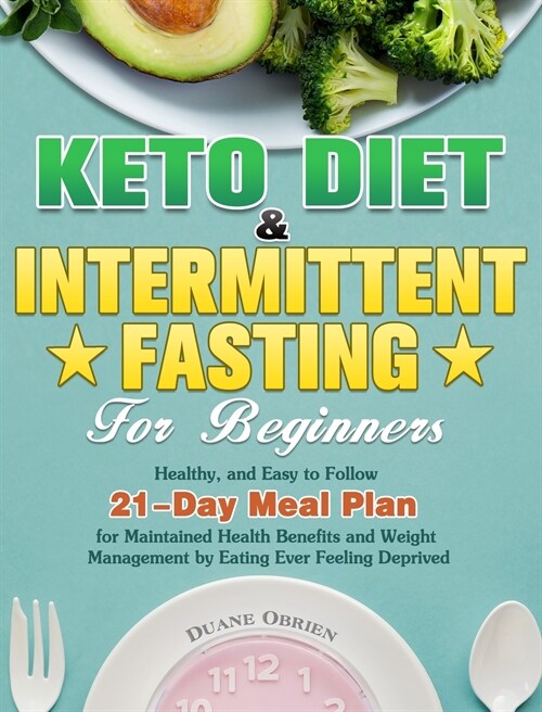 Keto Diet & Intermittent Fasting for Beginners: Healthy, and Easy to Follow 21-Day Meal Plan for Maintained Health Benefits and Weight Management by E (Hardcover)