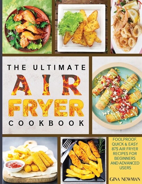 The Ultimate Air Fryer Cookbook: Foolproof, Quick & Easy 875 Air Fryer Recipes for Beginners and Advanced Users (Paperback)