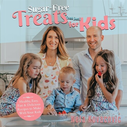 Sugar Free Treats (not just) for Kids: Healthy, Easy, Fast & Delicious Recipes to Make With Your Kids (Paperback)