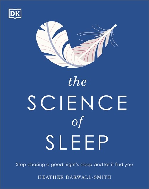 The Science of Sleep: Stop Chasing a Good Nights Sleep and Let It Find You (Hardcover)