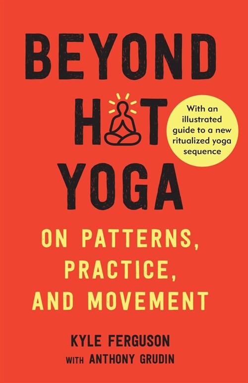 Beyond Hot Yoga: On Patterns, Practice, and Movement (Paperback)