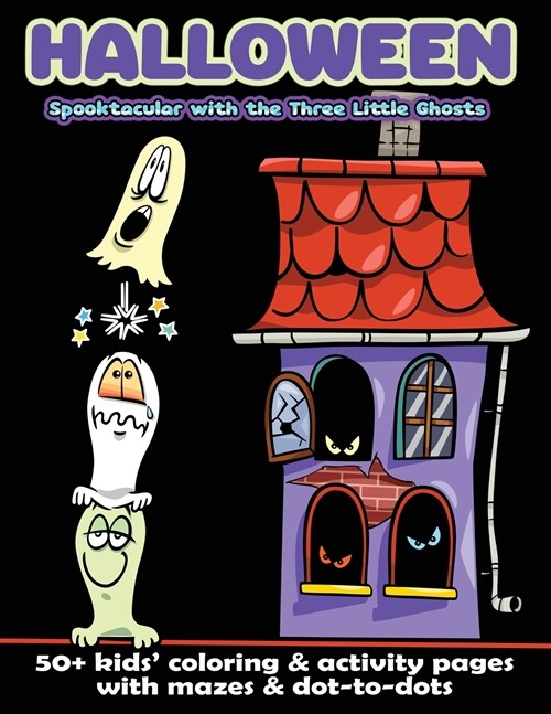 Halloween Spooktacular with the Three Little Ghosts: 50+ Kids Coloring & Activity Pages with Mazes & Dot-to-Dots (Paperback)