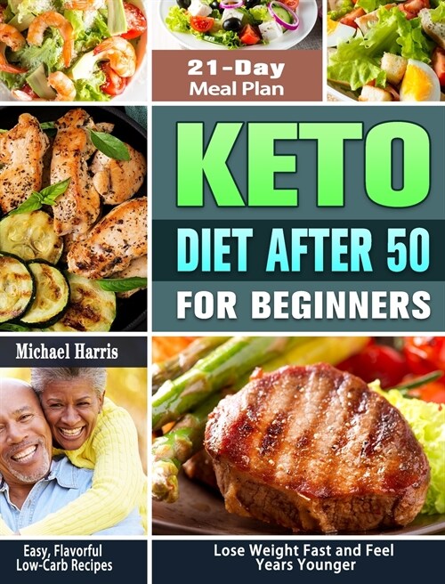 Keto Diet After 50 for Beginners: Easy, Flavorful Low-Carb Recipes - 21-Day Meal Plan - Lose Weight Fast and Feel Years Younger (Hardcover)