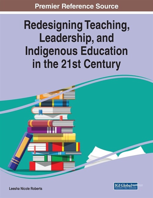 Redesigning Teaching, Leadership, and Indigenous Education in the 21st Century (Paperback)