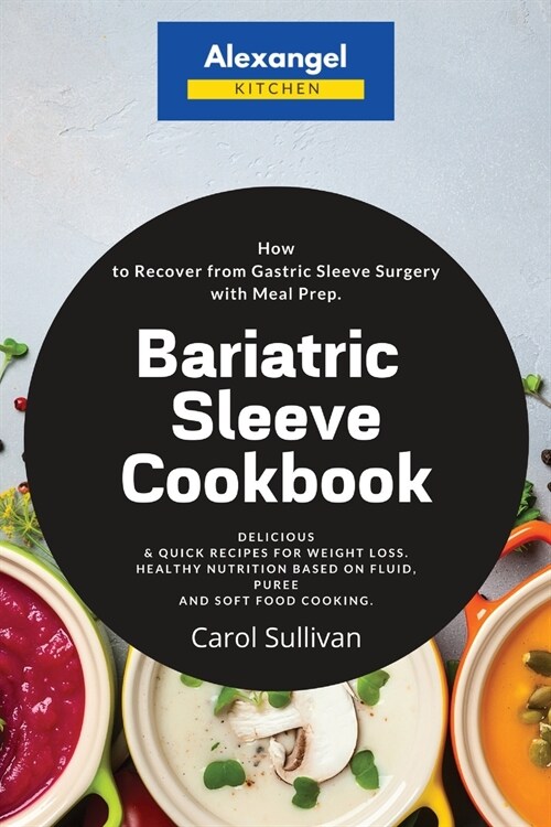 Bariatric Sleeve Cookbook: How to Recover from Gastric Sleeve Surgery with Meal Prep. Delicious & Quick Recipes for Weight Loss. Healthy Nutritio (Paperback)