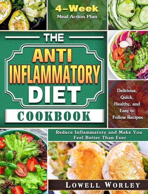 The Anti-Inflammatory Diet Cookbook: 4-Week Meal Action Plan - Delicious, Quick, Healthy, and Easy to Follow Recipes - Reduce Inflammatory and Make Yo (Hardcover)