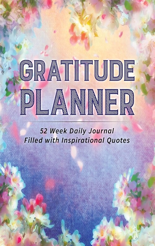 Gratitude Planner: 52 Week Daily Journal Filled With Inspirational Quotes (Hardcover)